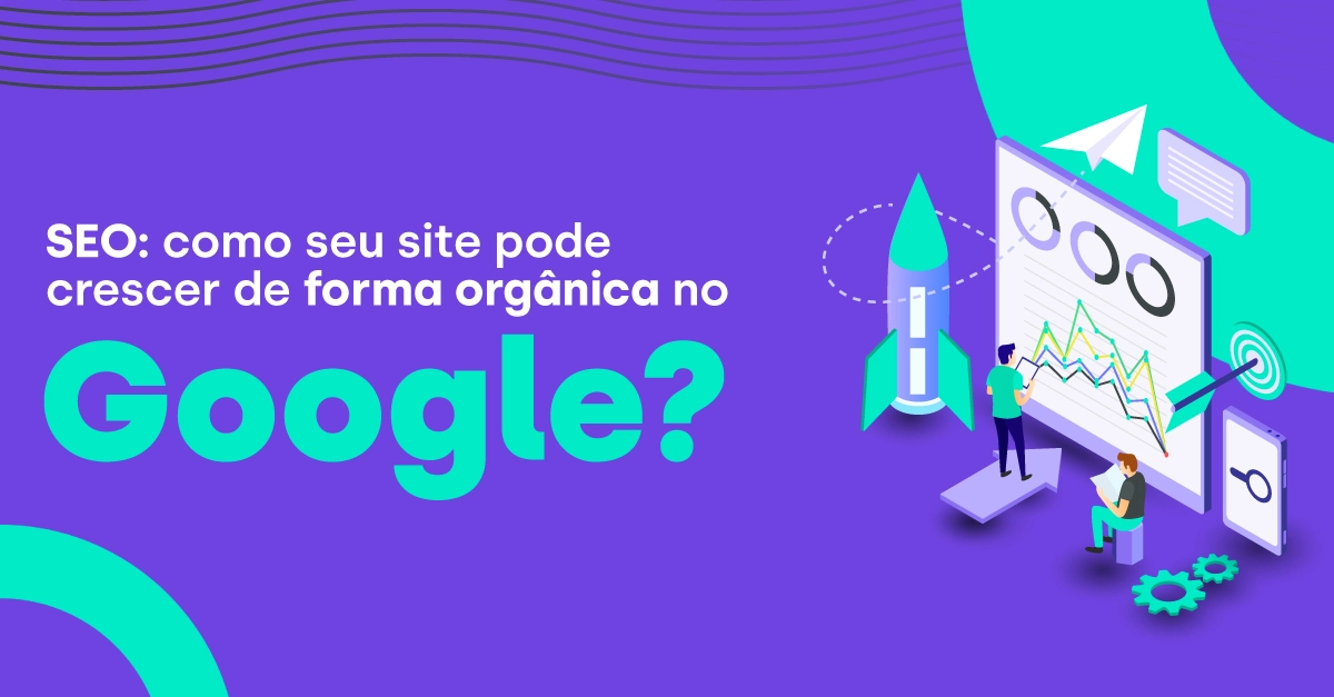 SEO: saiba como deixar seu site bem ranqueado no Google